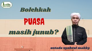 Batalkah puasa dalam keadaan junub? - ustadz syahrul makky