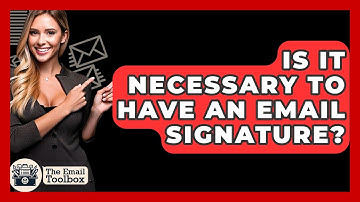 Is It Necessary To Have An Email Signature? - TheEmailToolbox.com