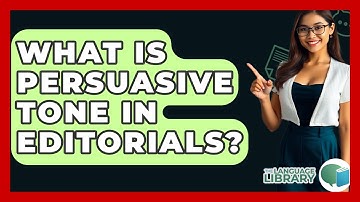 What Is Persuasive Tone In Editorials? - The Language Library