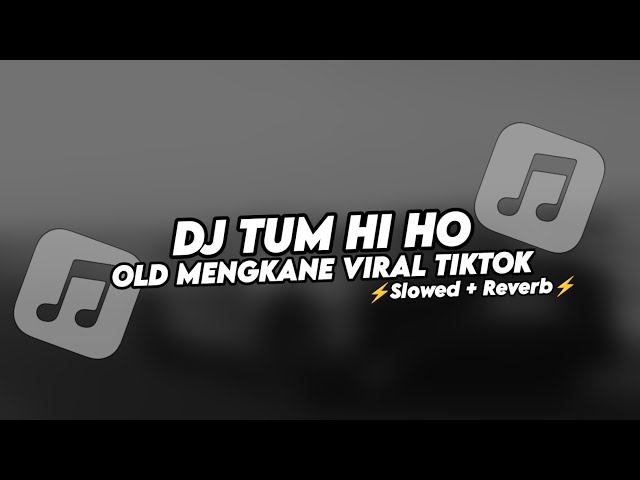 DJ TUM HI HO OLD MENGKANE VIRAL TIKTOK (Slowed+Reverb) class=