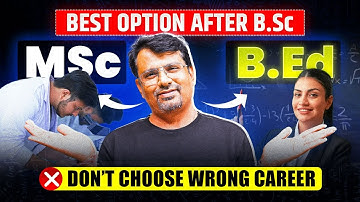 M.Sc. or B.Ed | Don’t Choose Wrong Career! | By GP Sir