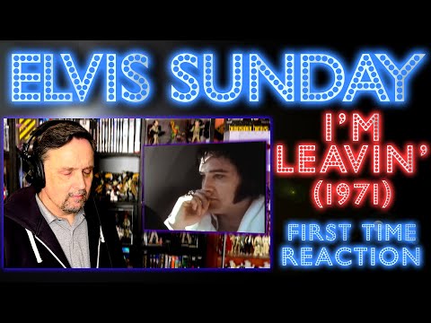 ELVIS SUNDAY: I’M LEAVIN’, 1971 (LONG VERSION) - FIRST TIME REACTION!