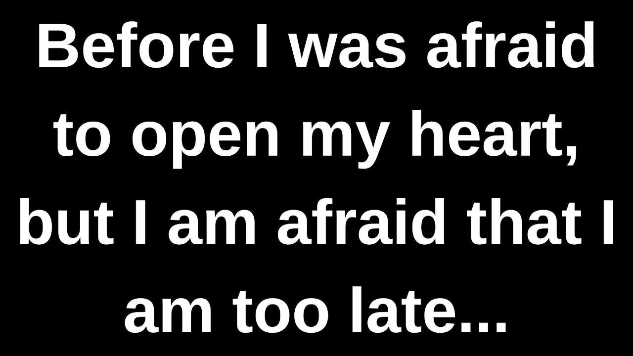 Раньше я боялась открыть свое сердце, но я... текущие мысли и чувства, переданные через канал
