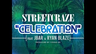 StreetCraze Ft Jbar & Ryan Blaze - 'Celebration' (Prod by Young Ex)