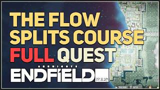 The Flow Splits Course FULL QUEST Arknights Endfield 1.1