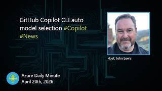 GitHub Copilot CLI auto model selection ... - Azure Daily Minute Podcast - 20-APR-2026