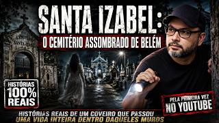 O MISTERIOSO E ASSOMBRADO CEMITÉRIO DE BELÉM | RELATO REAL E EXCLUSIVO DE UM COVEIRO APOSENTADO