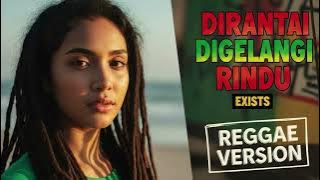 DIRANTAI DIGELANGI RINDU - Exists | Cover Reggae Version