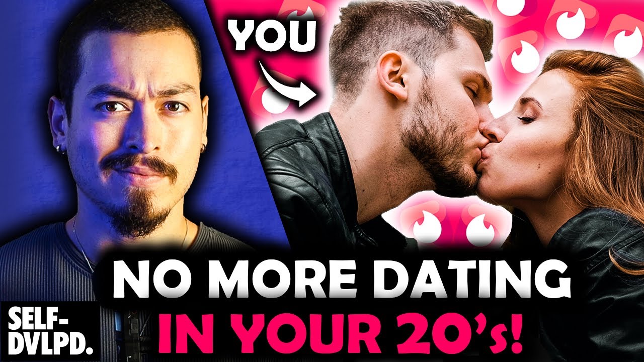 NO MORE DATING IN YOUR 20'S! (Here's What To Do Instead...)