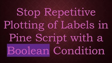 Stop Repetitive Plotting of Labels in Pine Script with a Boolean Condition