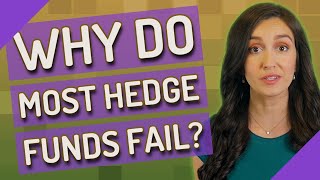 Why do most hedge funds fail?