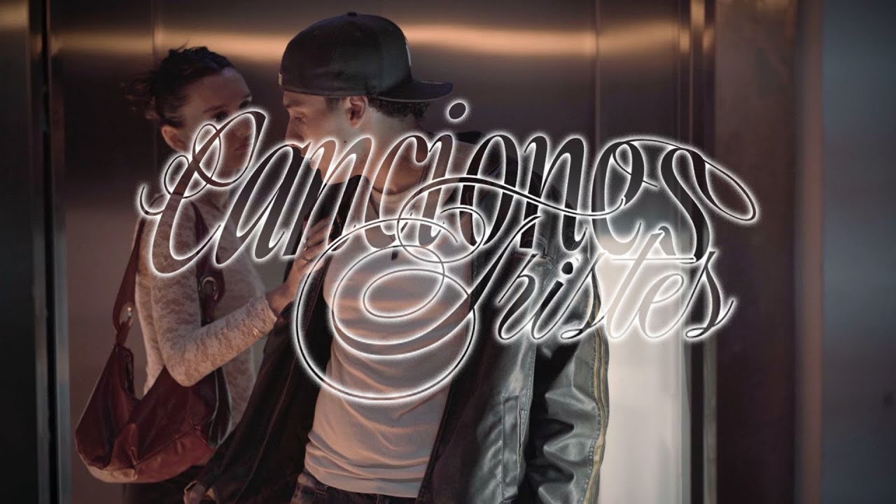 CANCIONES TRISTES - Videoclip