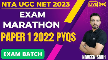 Paper 1 Exam PYQs Marathon (2022 Papers) | NTA UGC NET 2023 | 1000 PYQs BATCH | Naveen Sakh |