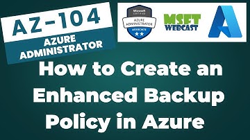 52. How to Create an Enhanced Backup Policy in Azure | Step-by-Step Guide
