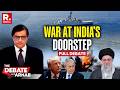 Debate With Arnab War At India S Doorstep Now As US Sinks Iranian Ship WarReachesIndianOcean
