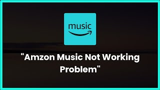 Amazon Music Not Working Problem Android & Ios - 2023