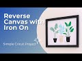 How to Make a Reverse Canvas with Iron On and Cricut
