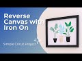 Upcycle Canvas - Reverse Canvas with Iron On and Cricut