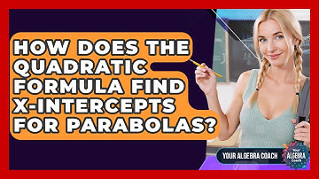 How Does The Quadratic Formula Find X-intercepts For Parabolas? - Your Algebra Coach