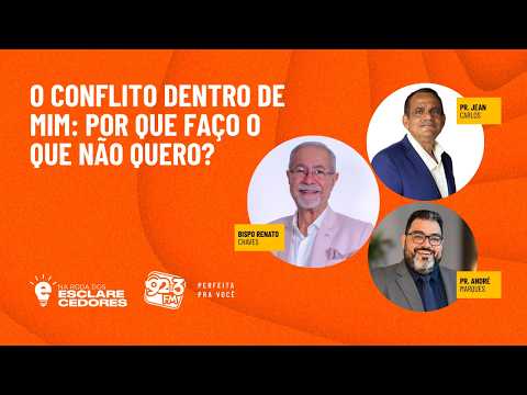 NA RODA DOS ESCLARECEDORES — O CONFLITO DENTRO DE MIM: POR QUE FAÇO O QUE EU NÃO QUERO?