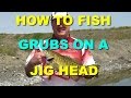 How To Fish Grubs On A Jighead