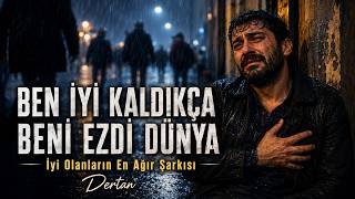 Ben İyi Kaldıkça Beni Ezdi Dünya İyi Olanların En Ağır Şarkısı