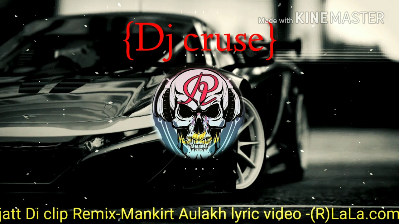 jatt Di clip Remix-Mankirt Aulakh lyric video -(R)LaLa.com