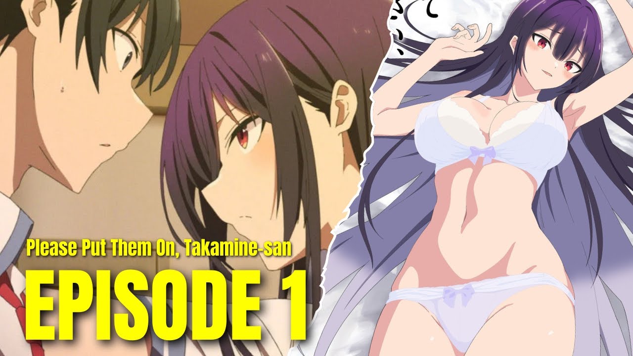 Please Put Them On Takamine-san Episode 1