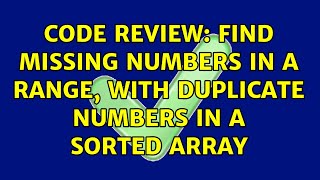 Famous Code Review: Find missing numbers in a range, with duplicate numbers in a sorted array Wealth