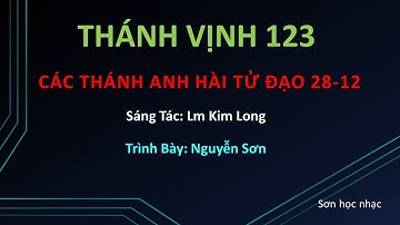 THÁNH VỊNH ĐÁP CA LỄ CÁC THÁNH ANH HÀI TỬ ĐẠO 28-12 LM KIM LONG