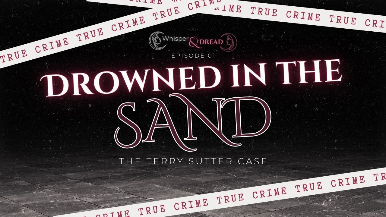 Terry Sutter Drowned in the Sand | Soft-Spoken True Crime ASMR (The Terry Sutter ...