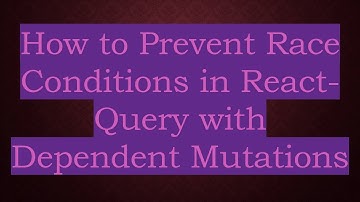 How to Prevent Race Conditions in React-Query with Dependent Mutations