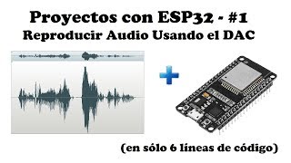 Proyectos con ESP32 #1: Reproducir Audio Usando el DAC