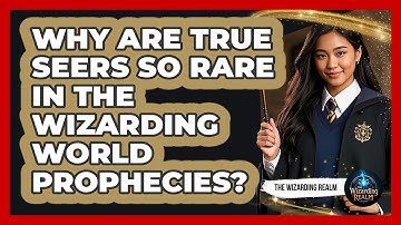 Why Are True Seers So Rare In The Wizarding World Prophecies? - The Wizarding Realm