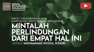 2045. MINTALAH PERLINDUNGAN DARI EMPAT HAL INI | Riyaadhus Shaalihiin | Ustadz Muhammad Nuzul Dzikri