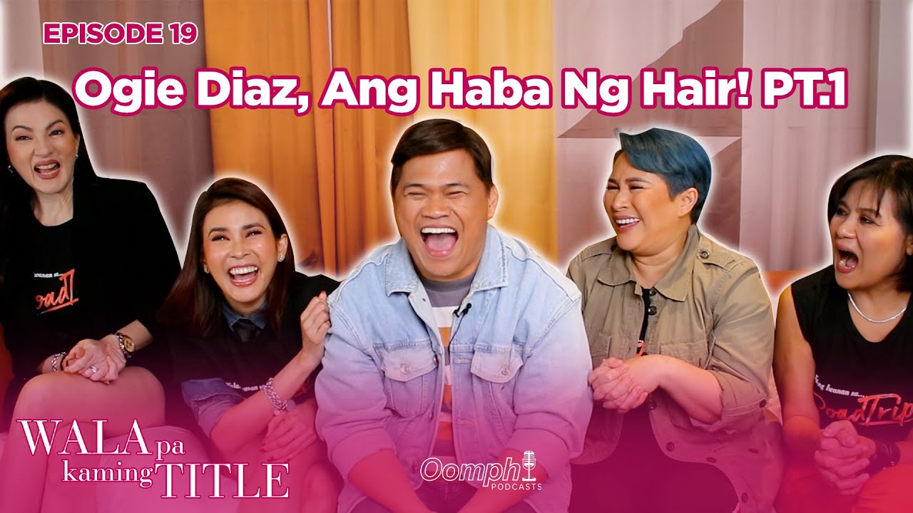 Wala Pa Kaming Title EP 19 - Ogie Diaz Ang Haba ng Hair!