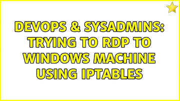 DevOps & SysAdmins: Trying to RDP to Windows machine using iptables