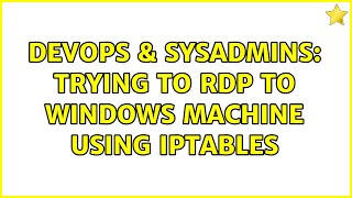 Famous DevOps & SysAdmins: Trying to RDP to Windows machine using iptables Profile