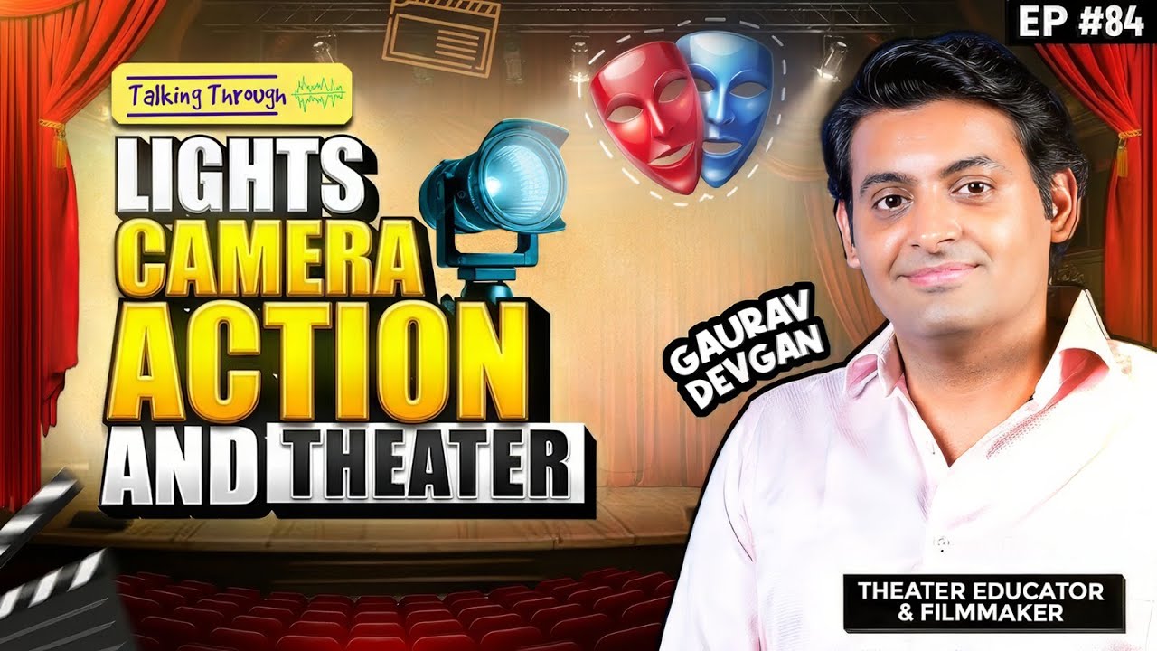 Why Theatre Still Matters in a Digital World: feat. Gaurav Devgan