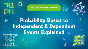 Probability Basics to Independent & Dependent Events Explained | Math for Machine Learning