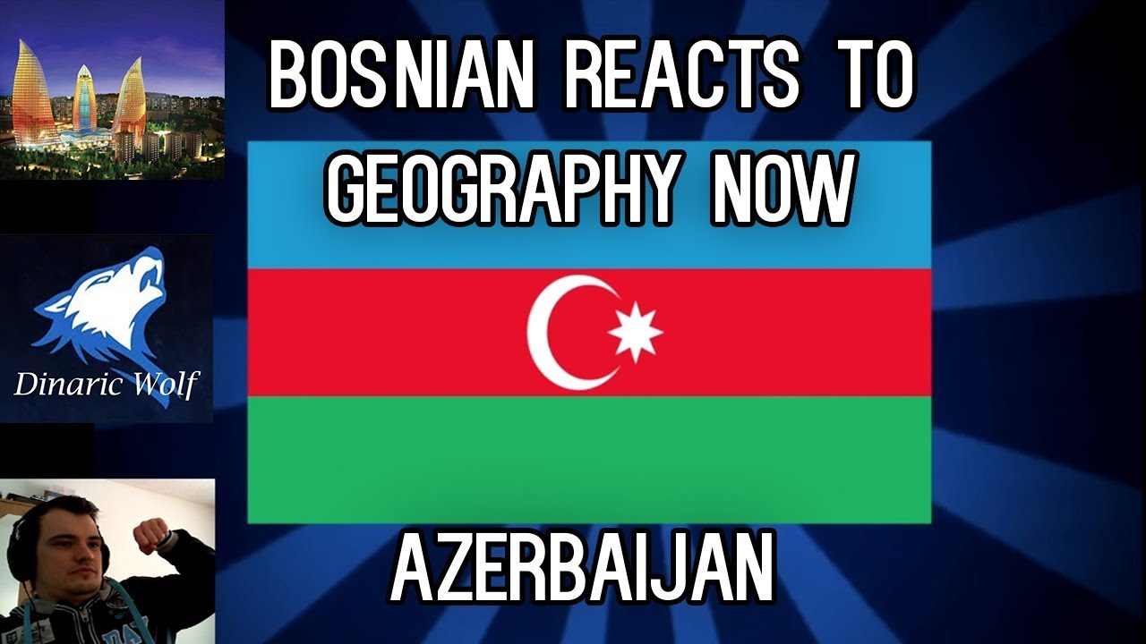 Bosnian reacts to Geography Now - Azerbaijan