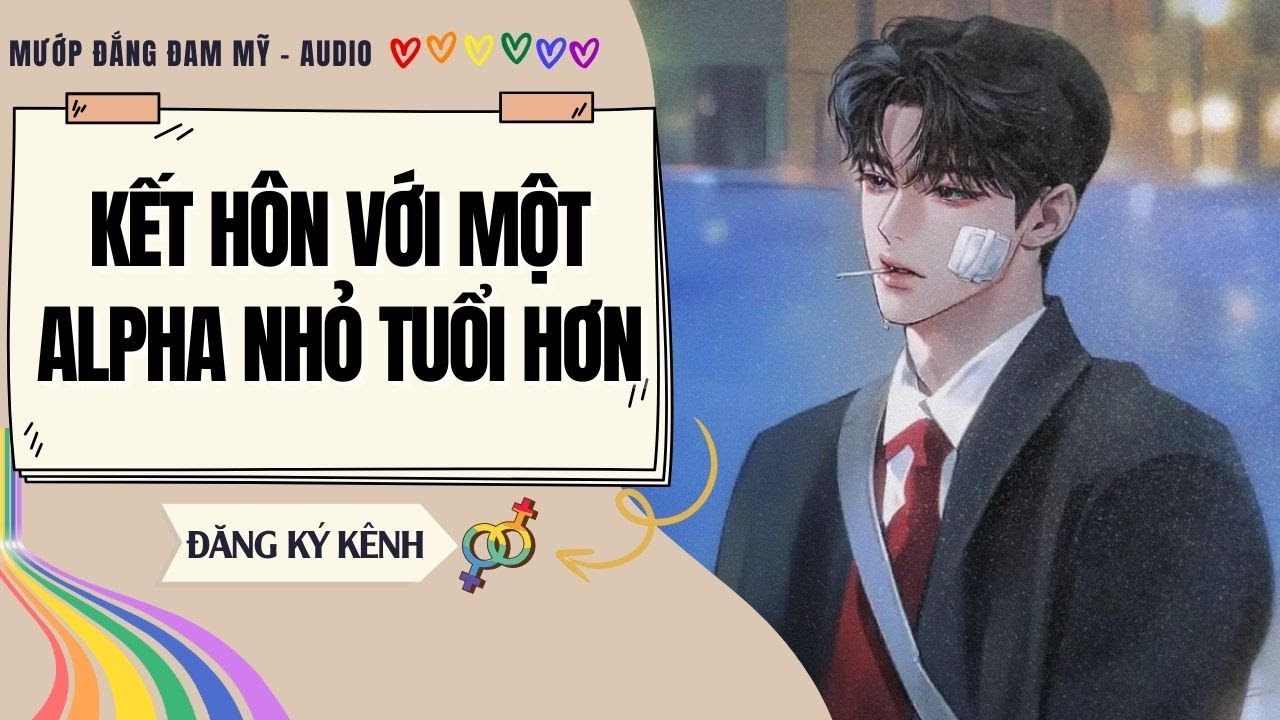 [Truyện Đam Mỹ] KẾT HÔN VỚI MỘT ALPHA NHỎ TUỔI HƠN | MƯỚP ĐẮNG ĐAM MỸ