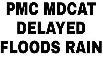 MDCAT DELAYED FLOODS