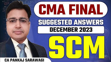 Dec 2023 Suggested Answers | SCM | Syllabus 2022 | CMA Final | CA Pankaj Sarawagi
