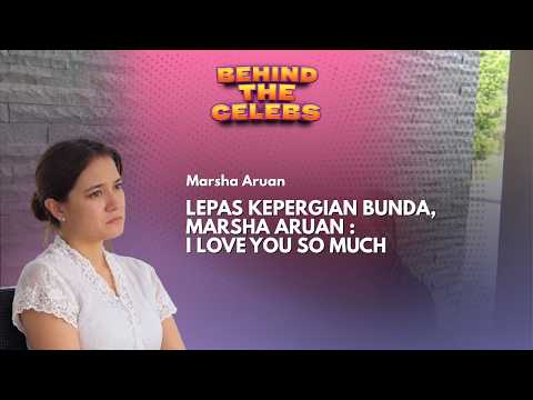 Lepas Kepergian Bunda, Marsha Aruan : I Love You So Much | Behind The Celebs