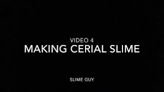 Slime Guy Video 4 Making Cerial Slime