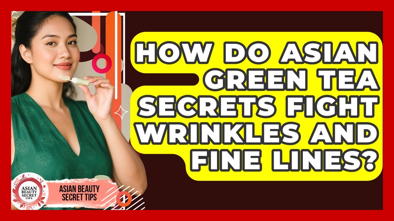 How Do Asian Green Tea Secrets Fight Wrinkles And Fine Lines? - Asian Beauty Secret Tips