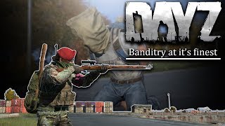 DayZ 1.0 - BANDITRY AT ITS FINEST! (EPIC ADVENTURE)