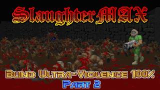 Doom II: SlaughterMAX - PART 2 (Blind Ultra-Violence 100%)