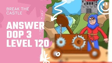 break the castle🕹️🎰🎮answer dop 3 level 120